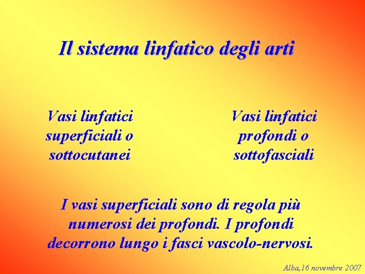 Il sistema linfatico degli arti Vasi linfatici superficiali o sottocutanei Vasi linfatici profondi o