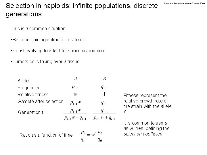 Selection in haploids: infinite populations, discrete generations Genome Evolution. Amos Tanay 2009 This is