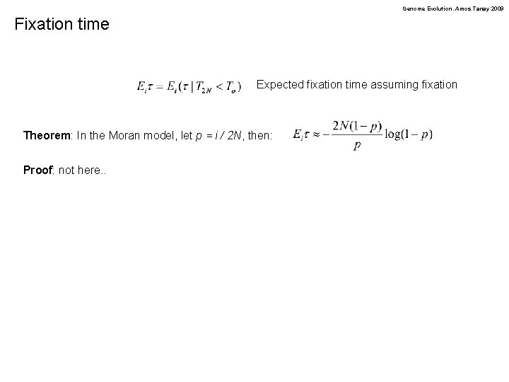 Genome Evolution. Amos Tanay 2009 Fixation time Expected fixation time assuming fixation Theorem: In