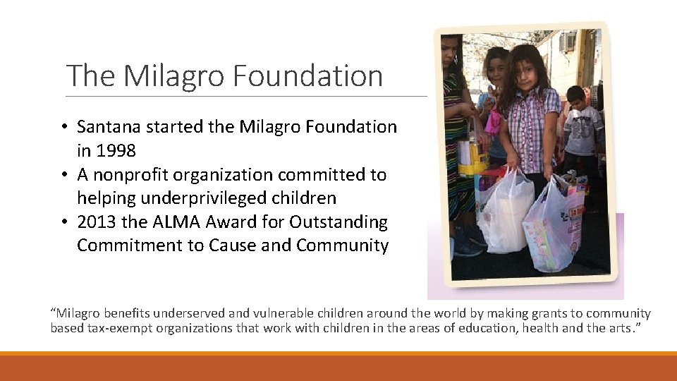 The Milagro Foundation • Santana started the Milagro Foundation in 1998 • A nonprofit