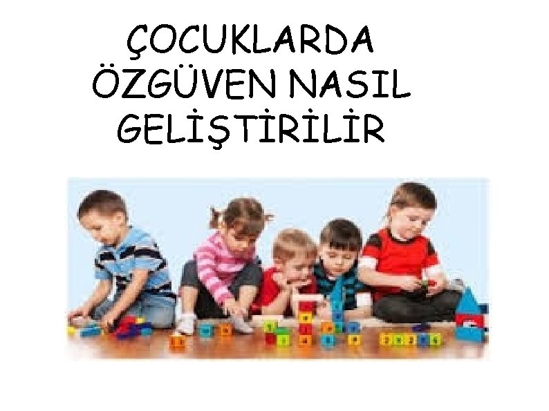 ÇOCUKLARDA ÖZGÜVEN NASIL GELİŞTİRİLİR 