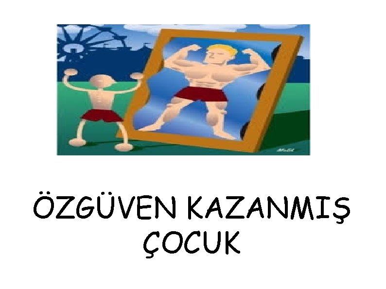 ÖZGÜVEN KAZANMIŞ ÇOCUK 