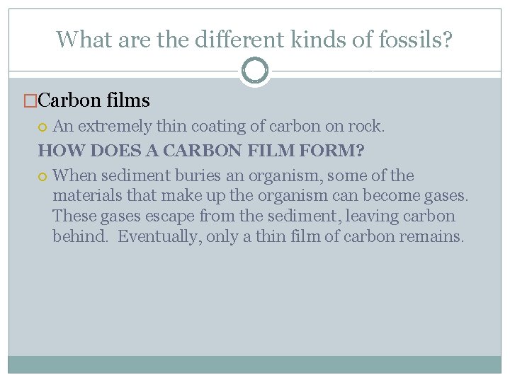 What are the different kinds of fossils? �Carbon films An extremely thin coating of