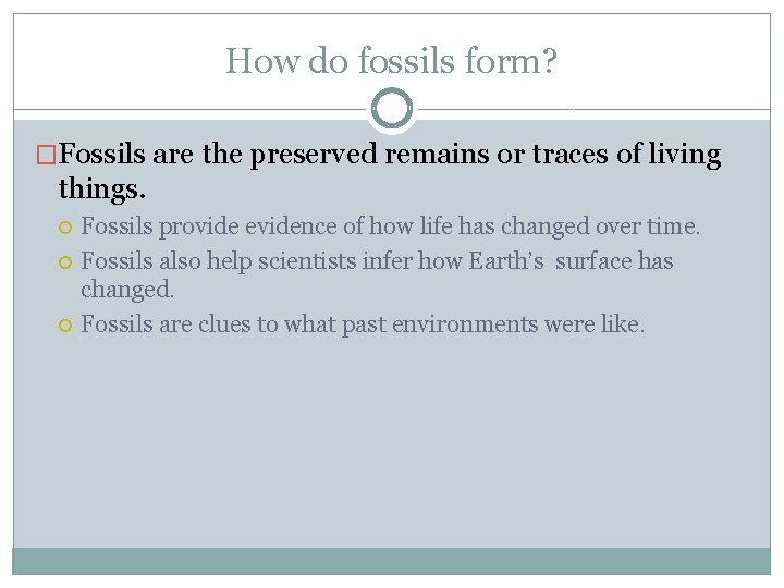How do fossils form? �Fossils are the preserved remains or traces of living things.
