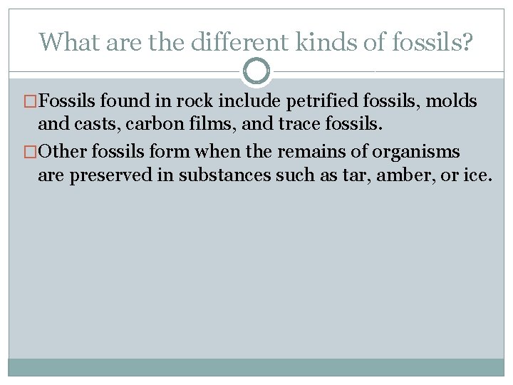 What are the different kinds of fossils? �Fossils found in rock include petrified fossils,