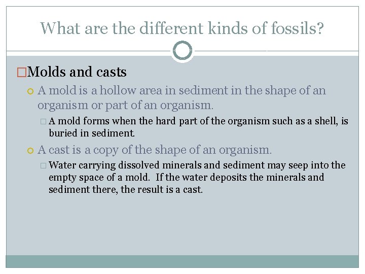 What are the different kinds of fossils? �Molds and casts A mold is a