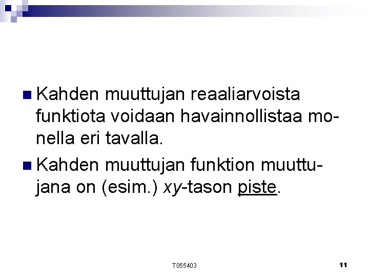 n Kahden muuttujan reaaliarvoista funktiota voidaan havainnollistaa monella eri tavalla. n Kahden muuttujan funktion n Kahden muuttujan reaaliarvoista funktiota voidaan havainnollistaa monella eri tavalla. n Kahden muuttujan funktion