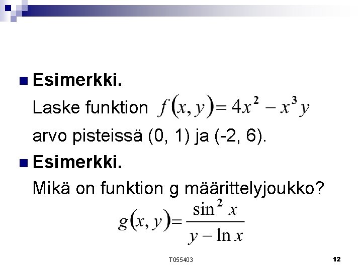 n Esimerkki. Laske funktion arvo pisteissä (0, 1) ja (-2, 6). n Esimerkki. Mikä n Esimerkki. Laske funktion arvo pisteissä (0, 1) ja (-2, 6). n Esimerkki. Mikä