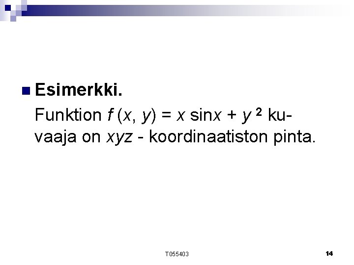 n Esimerkki. Funktion f (x, y) = x sinx + y 2 kuvaaja on n Esimerkki. Funktion f (x, y) = x sinx + y 2 kuvaaja on