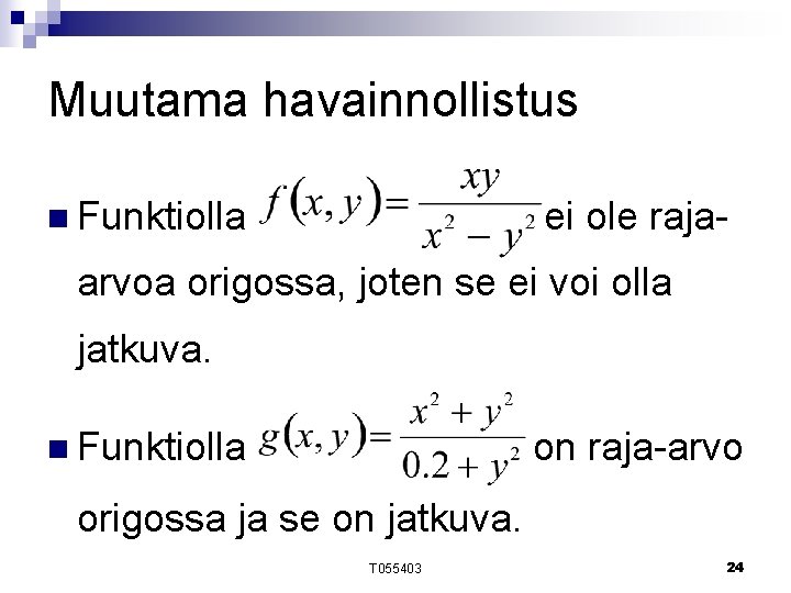 Muutama havainnollistus n Funktiolla ei ole raja- arvoa origossa, joten se ei voi olla Muutama havainnollistus n Funktiolla ei ole raja- arvoa origossa, joten se ei voi olla