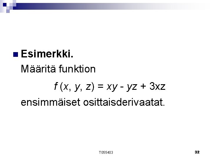 n Esimerkki. Määritä funktion f (x, y, z) = xy - yz + 3 n Esimerkki. Määritä funktion f (x, y, z) = xy - yz + 3