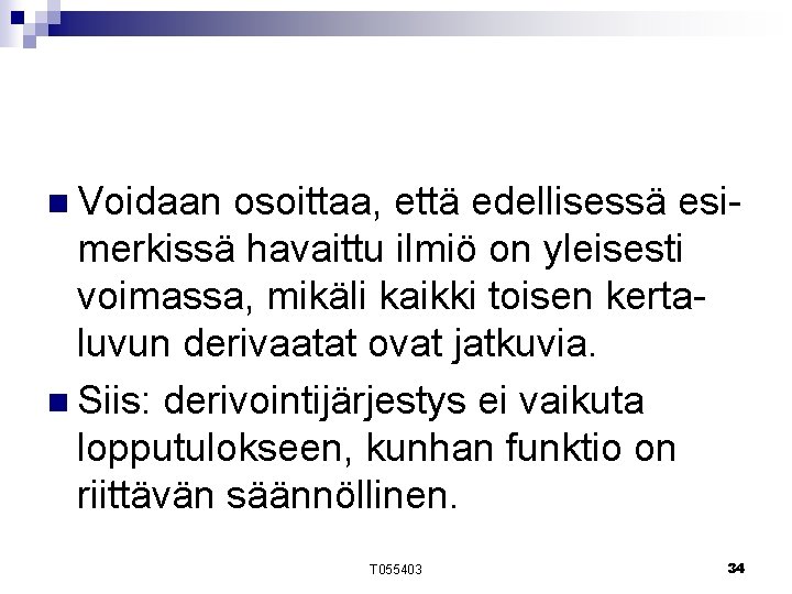 n Voidaan osoittaa, että edellisessä esimerkissä havaittu ilmiö on yleisesti voimassa, mikäli kaikki toisen n Voidaan osoittaa, että edellisessä esimerkissä havaittu ilmiö on yleisesti voimassa, mikäli kaikki toisen