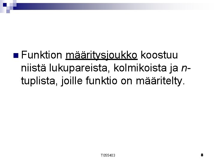 n Funktion määritysjoukko koostuu niistä lukupareista, kolmikoista ja ntuplista, joille funktio on määritelty. T n Funktion määritysjoukko koostuu niistä lukupareista, kolmikoista ja ntuplista, joille funktio on määritelty. T