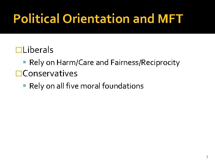 Political Orientation and MFT �Liberals Rely on Harm/Care and Fairness/Reciprocity �Conservatives Rely on all