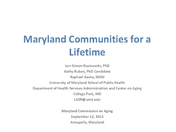 Maryland Communities for a Lifetime Lori Simon-Rusinowitz, Ph. D Kathy Ruben, Ph. D Candidate