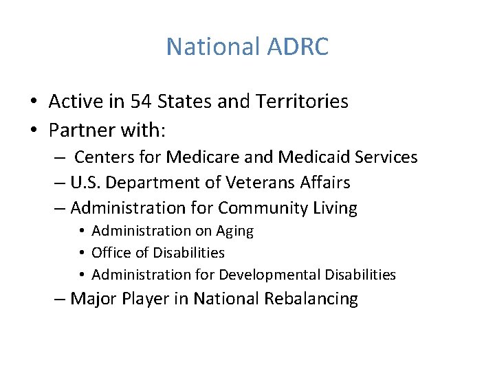 National ADRC • Active in 54 States and Territories • Partner with: – Centers