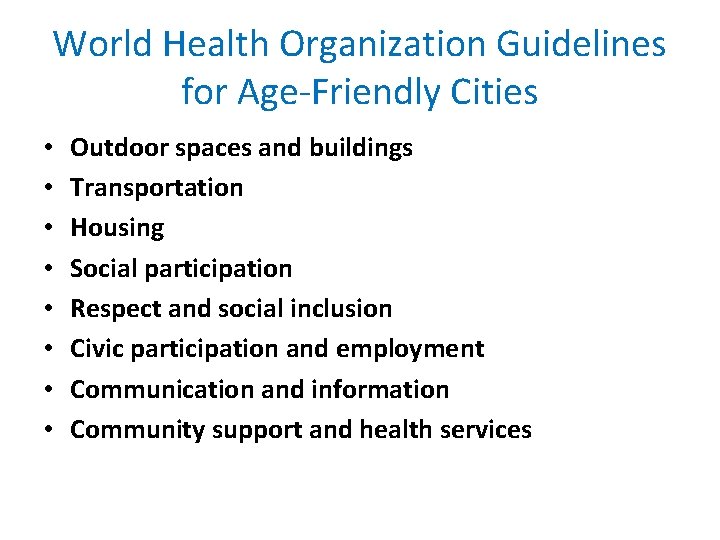 World Health Organization Guidelines for Age-Friendly Cities • • Outdoor spaces and buildings Transportation