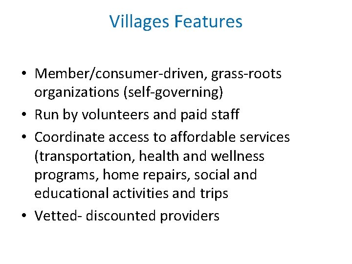 Villages Features • Member/consumer-driven, grass-roots organizations (self-governing) • Run by volunteers and paid staff