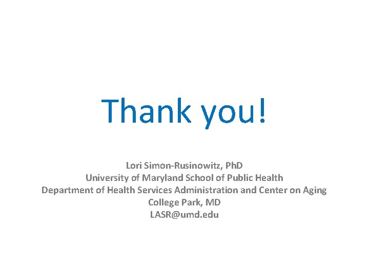 Thank you! Lori Simon-Rusinowitz, Ph. D University of Maryland School of Public Health Department