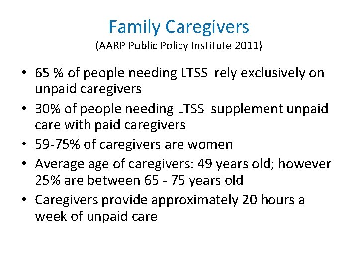 Family Caregivers (AARP Public Policy Institute 2011) • 65 % of people needing LTSS