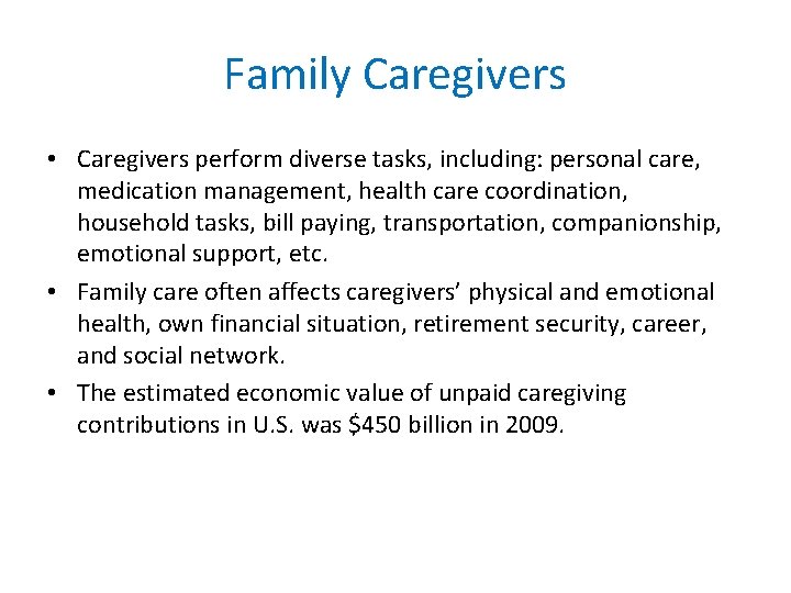 Family Caregivers • Caregivers perform diverse tasks, including: personal care, medication management, health care