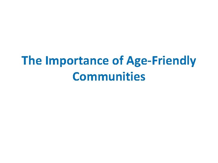 The Importance of Age-Friendly Communities 