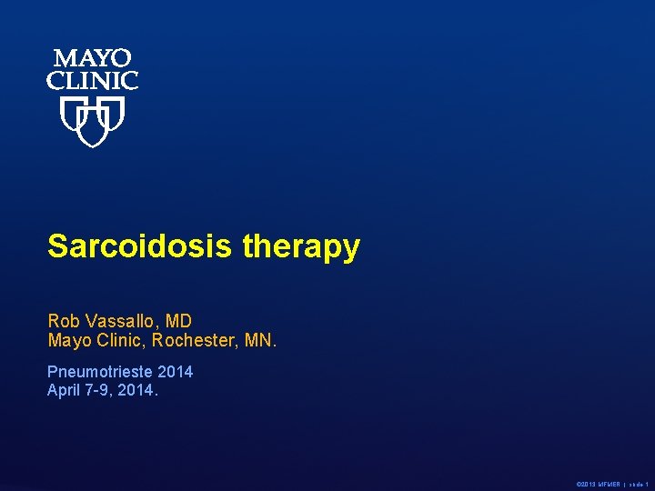 Sarcoidosis therapy Rob Vassallo, MD Mayo Clinic, Rochester, MN. Pneumotrieste 2014 April 7 -9,