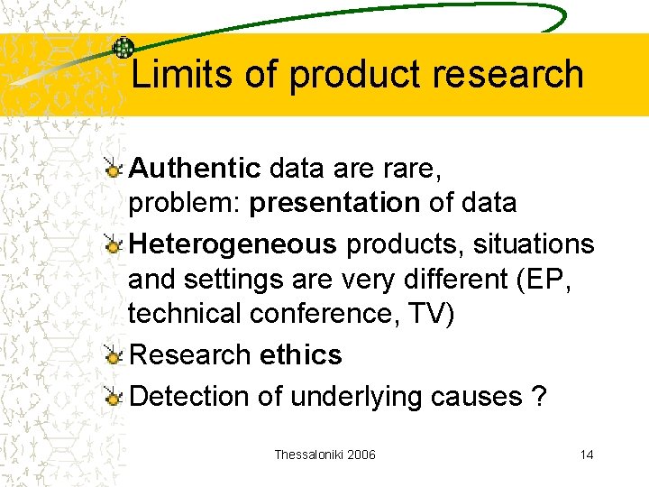 Limits of product research Authentic data are rare, problem: presentation of data Heterogeneous products,