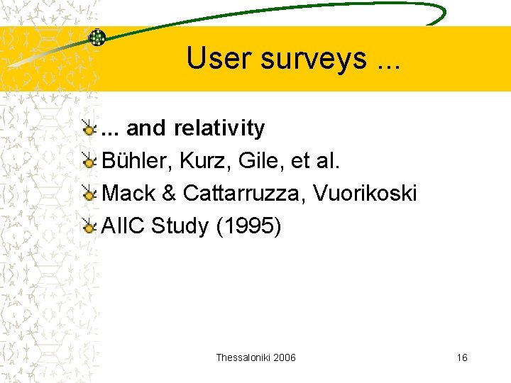 User surveys. . . and relativity Bühler, Kurz, Gile, et al. Mack & Cattarruzza,