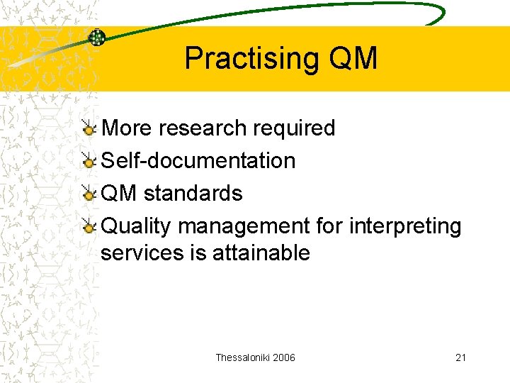 Practising QM More research required Self-documentation QM standards Quality management for interpreting services is