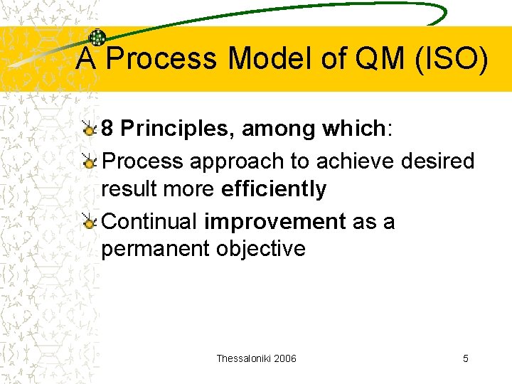 A Process Model of QM (ISO) 8 Principles, among which: Process approach to achieve