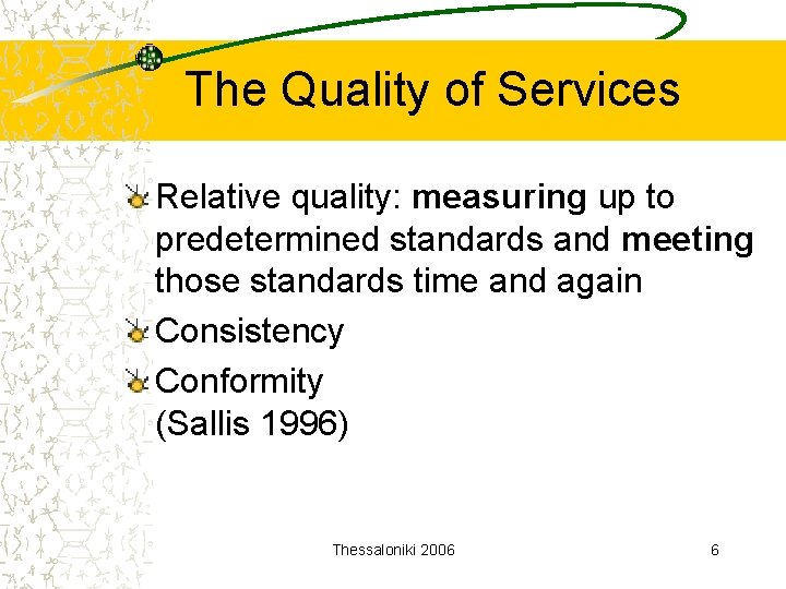 The Quality of Services Relative quality: measuring up to predetermined standards and meeting those