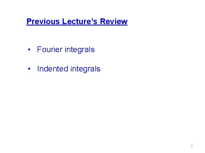 Previous Lecture’s Review • Fourier integrals • Indented integrals 2 