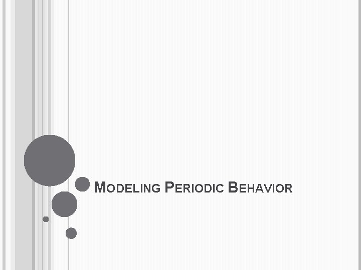 MODELING PERIODIC BEHAVIOR 