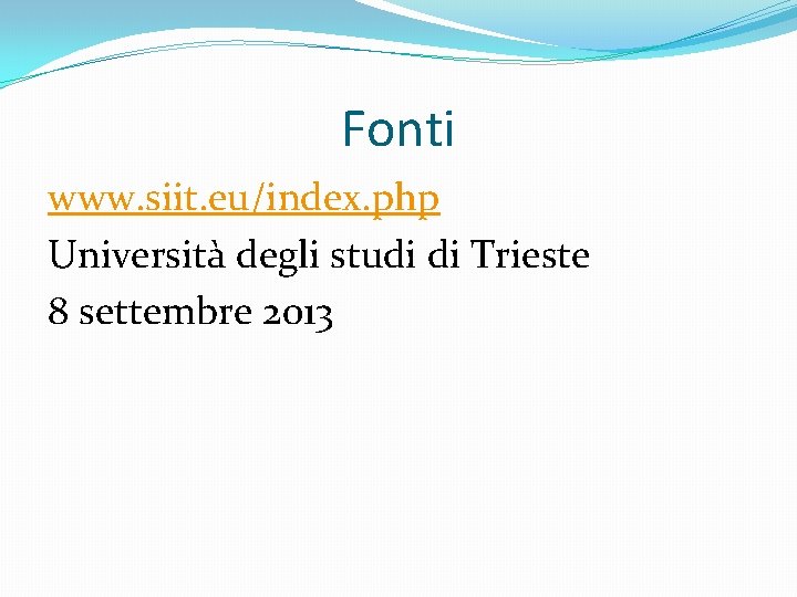 Fonti www. siit. eu/index. php Università degli studi di Trieste 8 settembre 2013 