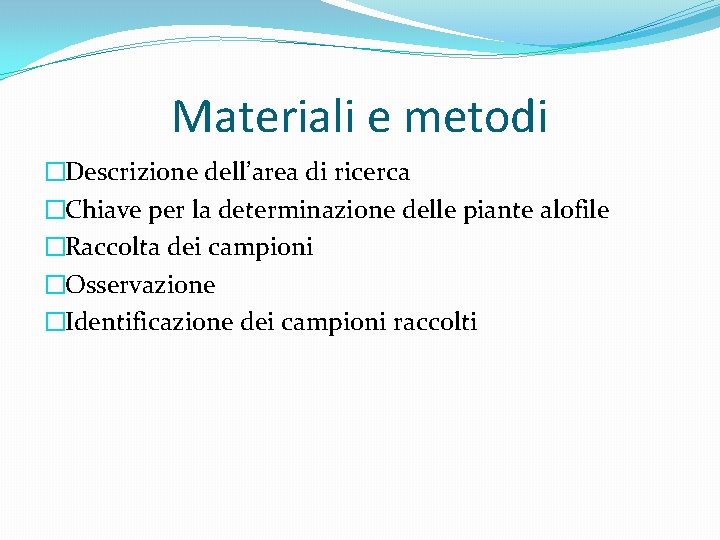 Materiali e metodi �Descrizione dell’area di ricerca �Chiave per la determinazione delle piante alofile