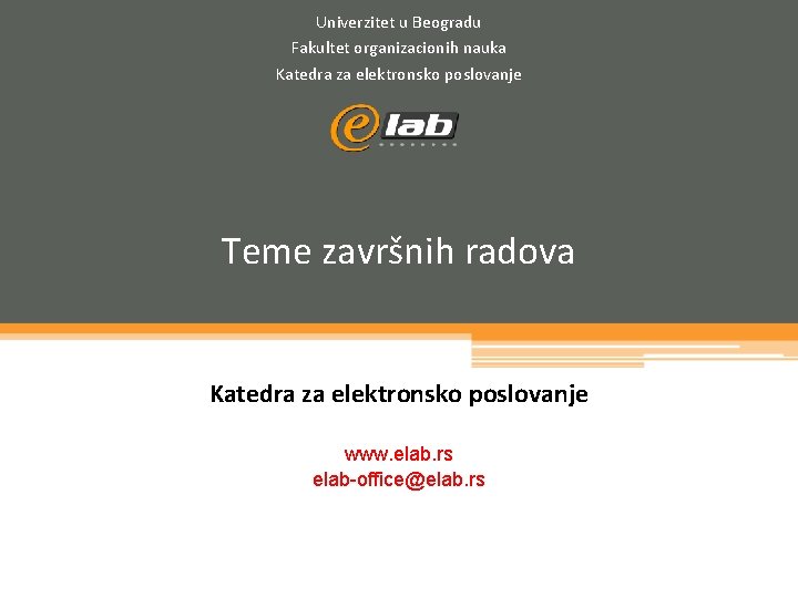 Univerzitet u Beogradu Fakultet organizacionih nauka Katedra za elektronsko poslovanje Teme završnih radova Katedra