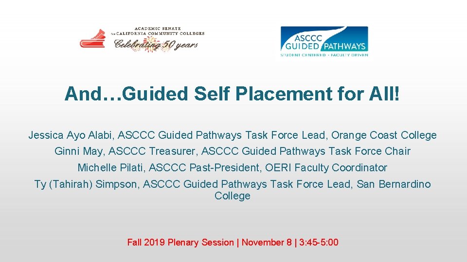 And…Guided Self Placement for All! Jessica Ayo Alabi, ASCCC Guided Pathways Task Force Lead,