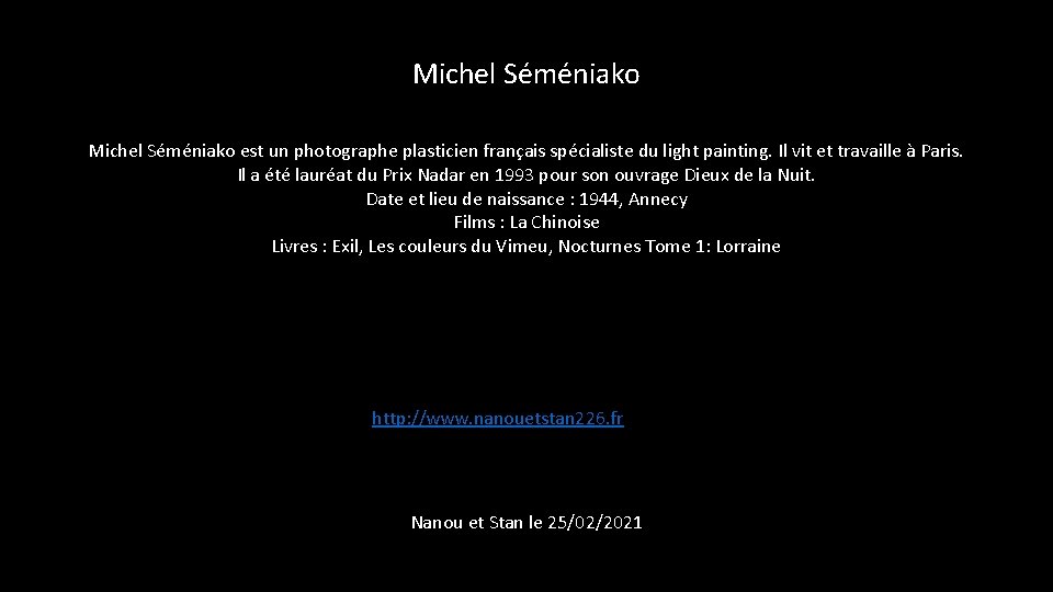 Michel Séméniako est un photographe plasticien français spécialiste du light painting. Il vit et