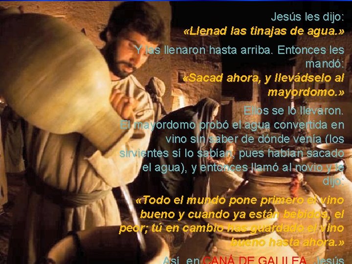 Jesús les dijo: «Llenad las tinajas de agua. » Y las llenaron hasta arriba.