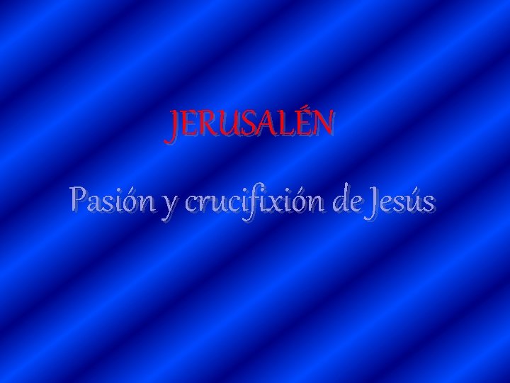 JERUSALÉN Pasión y crucifixión de Jesús 