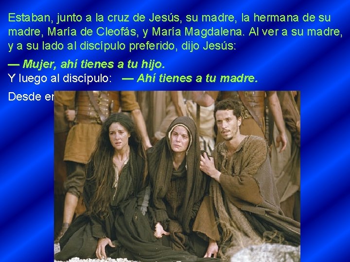 Estaban, junto a la cruz de Jesús, su madre, la hermana de su madre,