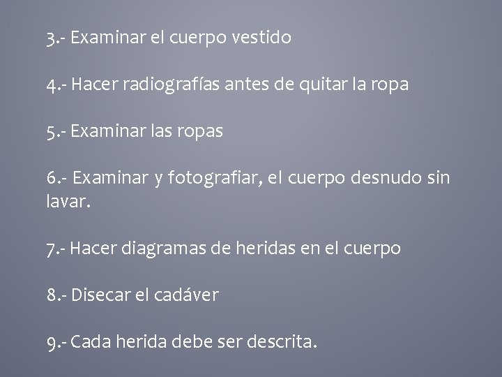 3. - Examinar el cuerpo vestido 4. - Hacer radiografías antes de quitar la