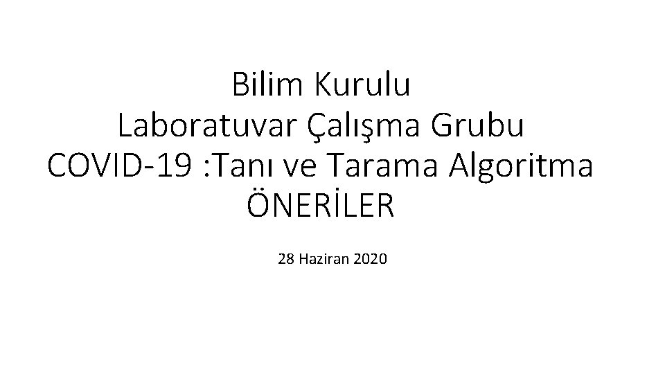 Bilim Kurulu Laboratuvar Çalışma Grubu COVID-19 : Tanı ve Tarama Algoritma ÖNERİLER 28 Haziran