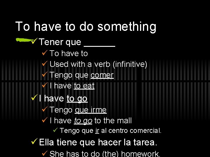 To have to do something ü Tener que ______ ü To have to ü