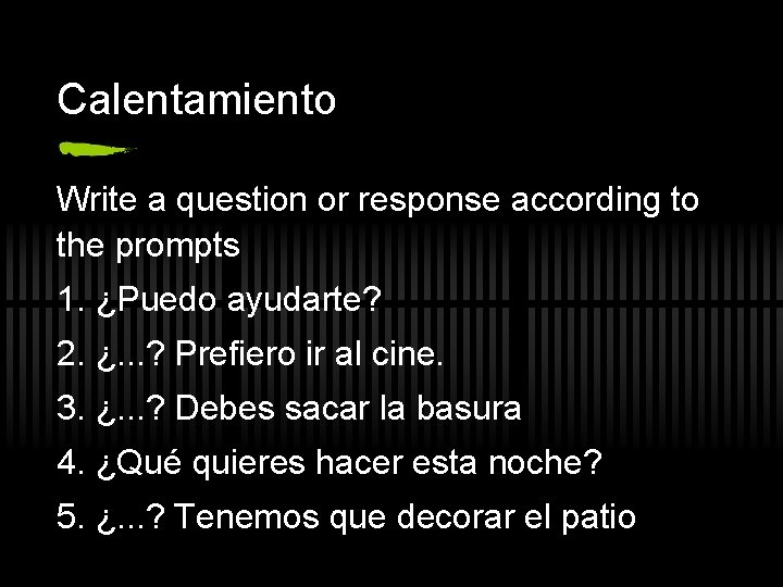 Calentamiento Write a question or response according to the prompts 1. ¿Puedo ayudarte? 2.