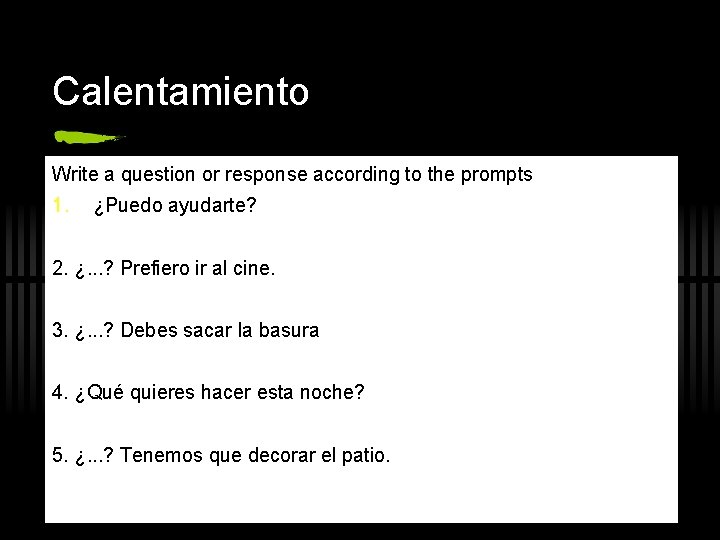 Calentamiento Write a question or response according to the prompts 1. ¿Puedo ayudarte? 2.