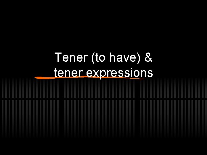 Tener (to have) & tener expressions 