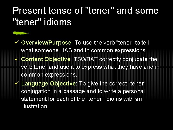 Present tense of "tener" and some "tener" idioms ü Overview/Purpose: To use the verb