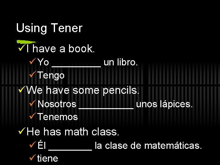 Using Tener üI have a book. ü Yo _____ un libro. ü Tengo üWe
